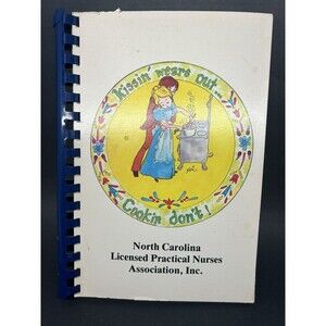 Kissin' Wears Out Cookin Don't COOKBOOK 1978 NC Licensed Practical Nurses
